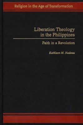 Liberation Theology in the Philippines: Faith in a Revolution - Kathleen Nadeau - cover