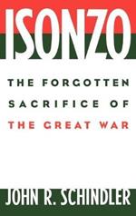 Isonzo: The Forgotten Sacrifice of the Great War