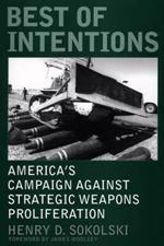 Best of Intentions: America's Campaign Against Strategic Weapons Proliferation