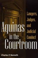 Aquinas in the Courtroom: Lawyers, Judges, and Judicial Conduct