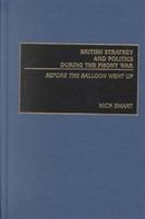 British Strategy and Politics during the Phony War: Before the Balloon Went Up