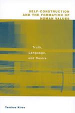 Self-Construction and the Formation of Human Values: Truth, Language, and Desire