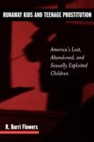 Runaway Kids and Teenage Prostitution: America's Lost, Abandoned, and Sexually Exploited Children