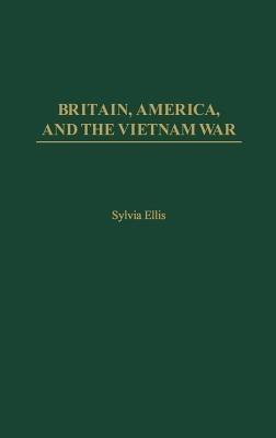 Britain, America, and the Vietnam War - Sylvia Ellis - cover