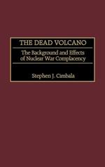 The Dead Volcano: The Background and Effects of Nuclear War Complacency