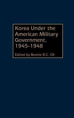 Korea Under the American Military Government, 1945-1948 - Bonnie Oh - cover