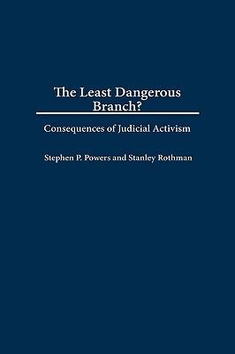 The Least Dangerous Branch?: Consequences of Judicial Activism - Stephen P. Powers,Stanley Rothman - cover