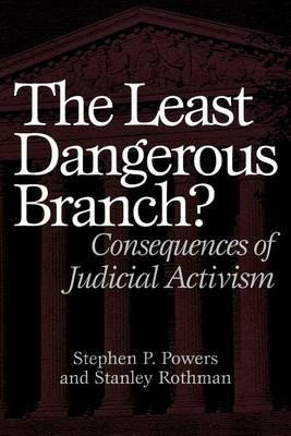 The Least Dangerous Branch?: Consequences of Judicial Activism - Stephen P. Powers,Stanley Rothman - cover