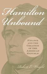 Hamilton Unbound: Finance and the Creation of the American Republic