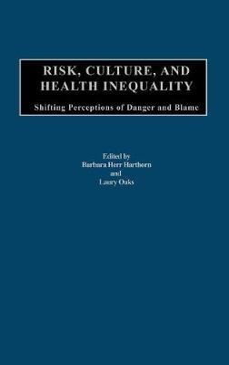 Risk, Culture, and Health Inequality: Shifting Perceptions of Danger and Blame - cover