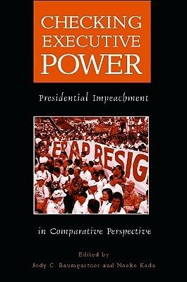 Checking Executive Power: Presidential Impeachment in Comparative Perspective - cover
