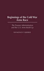 Beginnings of the Cold War Arms Race: The Truman Administration and the U.S. Arms Build-Up