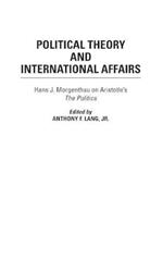 Political Theory and International Affairs: Hans J. Morgenthau on Aristotle's The Politics