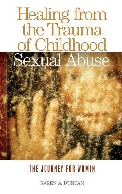 Healing from the Trauma of Childhood Sexual Abuse: The Journey for Women - Karen A. Duncan - cover