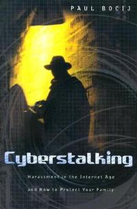 Cyberstalking: Harassment in the Internet Age and How to Protect Your Family - Paul Bocij - cover