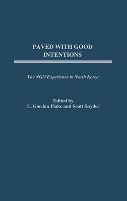 Paved with Good Intentions: The NGO Experience in North Korea - cover