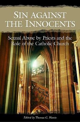 Sin against the Innocents: Sexual Abuse by Priests and the Role of the Catholic Church - Thomas G. Plante Ph.D. - cover