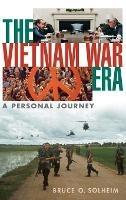 The Vietnam War Era: A Personal Journey - Bruce O. Solheim - cover