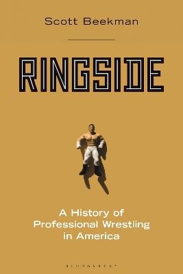 Ringside: A History of Professional Wrestling in America - Scott Beekman - cover