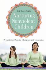 Nurturing Nonviolent Children: A Guide for Parents, Educators, and Counselors
