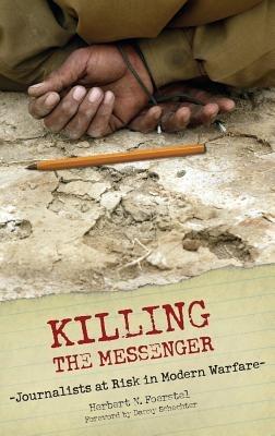 Killing the Messenger: Journalists at Risk in Modern Warfare - Herbert N. Foerstel - cover