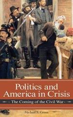Politics and America in Crisis: The Coming of the Civil War
