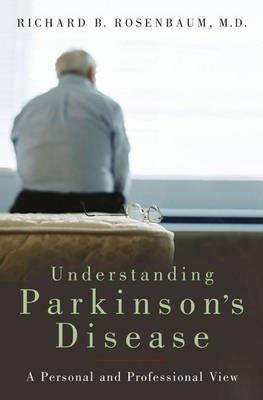 Understanding Parkinson's Disease: A Personal and Professional View - Richard B. Rosenbaum - cover