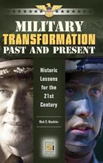 Military Transformation Past and Present: Historic Lessons for the 21st Century