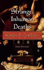 Strange, Inhuman Deaths: Murder in Tudor England