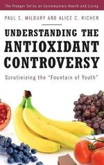 Understanding the Antioxidant Controversy: Scrutinizing the Fountain of Youth