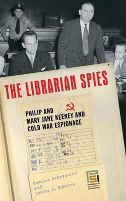The Librarian Spies: Philip and Mary Jane Keeney and Cold War Espionage - Louise Robbins - cover