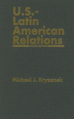 U.S.-Latin American Relations, 4th Edition - Michael J. Kryzanek - cover