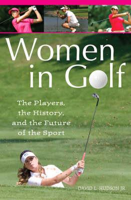 Women in Golf: The Players, the History, and the Future of the Sport - David L. Hudson Jr. - cover