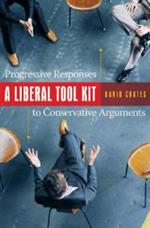 A Liberal Tool Kit: Progressive Responses to Conservative Arguments