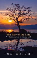 The Way of the Lord: A Pilgrim Journey In Life And Faith