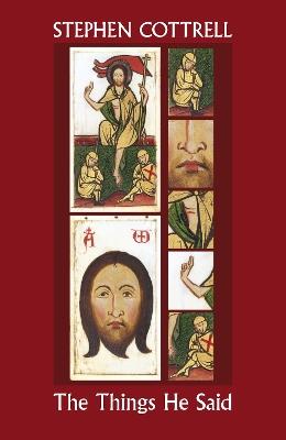 The Things He Said: Reflections On Jesus' Sayings Between Resurrection And Ascension - Stephen Cottrell - cover