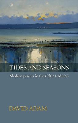 Tides and Seasons: Modern Prayers In The Celtic Tradition - David Adam - cover