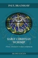Early Christian Worship: An Introduction To Ideas And Practice - Paul F. Bradshaw - cover