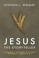 Jesus the Storyteller: Why Did Jesus Teach In Parables? - Stephen I Wright - cover