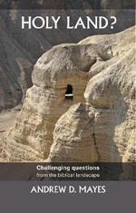 Holy Land?: Challenging Questions From The Biblical Landscape