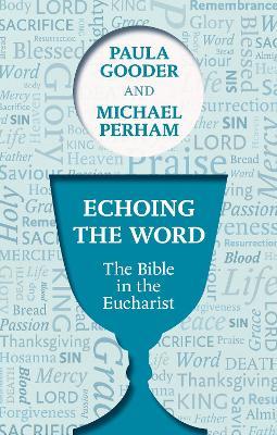 Echoing the Word: The Bible In The Eucharist - Paula Gooder,Michael Perham - cover