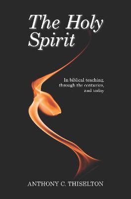 The Holy Spirit: In Biblical Teaching, Through The Centuries And Today - Anthony Thiselton,Michael Ramsey - cover