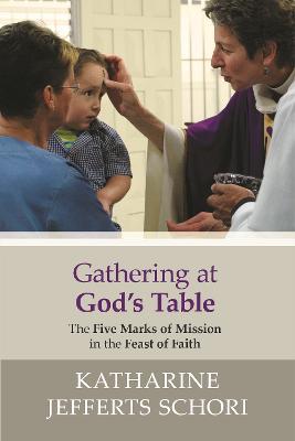 Gathering at God's Table: The Five Marks Of Mission In The Feast Of Faith - Katharine Jefferts-Schori - cover