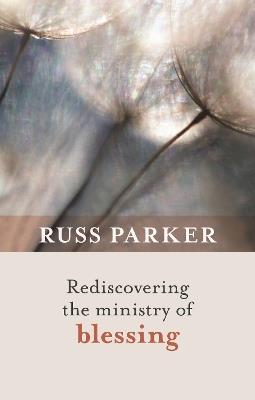 Rediscovering the Ministry of Blessing - Russ Parker - cover