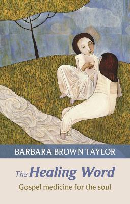 The Healing Word: Gospel Medicine For The Soul - Barbara Brown Taylor - cover