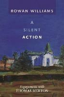 A Silent Action: Engagements With Thomas Merton - Rowan Williams - cover