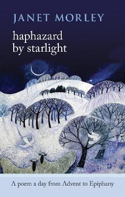Haphazard by Starlight: A Poem A Day From Advent To Epiphany - Janet Morley - cover
