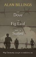 The Dove, the Fig Leaf and the Sword: Why Christianity Changes Its Mind About War