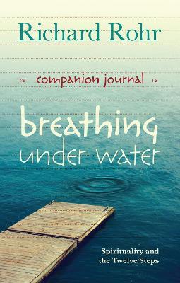 Breathing Under Water Companion Journal: Spirituality And The Twelve Steps - Richard Rohr - cover