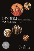 Invisible Worlds: Death, Religion And The Supernatural In England, 1500-1700